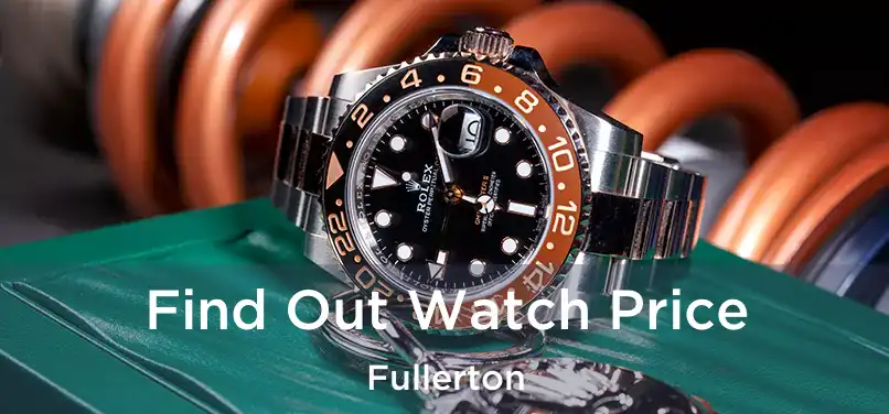 Find Out Watch Price Fullerton