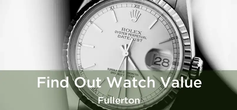 Find Out Watch Value Fullerton