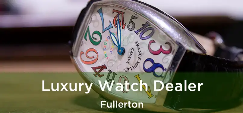 Luxury Watch Dealer Fullerton