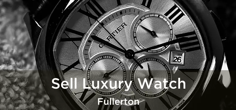 Sell Luxury Watch Fullerton