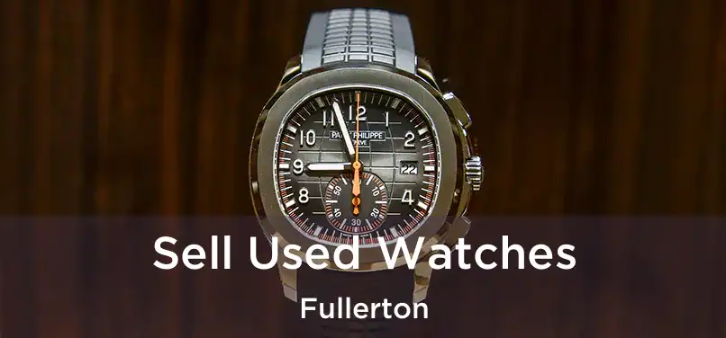 Sell Used Watches Fullerton