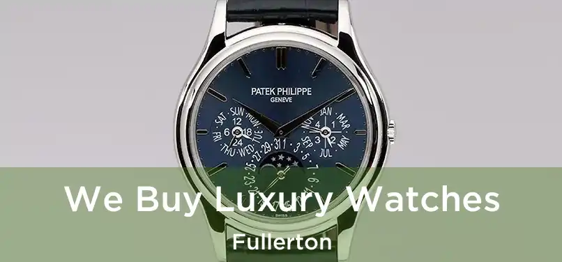 We Buy Luxury Watches Fullerton